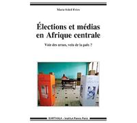 Elections et médias en Afrique centrale. Voie des urnes, voix de la paix ?