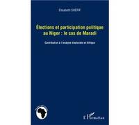 Elections Et Participation Politique Au Niger : Le Cas De Maradi - Contribution À L'analyse Électorale En Afrique