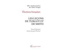Élections françaises : les leçons de Turgot et de Smith 40e anniversaire du Club Turgot - Jean-Jacques Pluchart - Arnaud Franel Eds - broché - Etude
