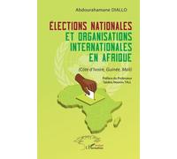Elections Nationales Et Organisations Internationales En Afrique - (Côte D?Ivoire, Guinée, Mali)