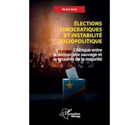 Élections timocratiques et instabilité sociopolitique L’Afrique entre la démocratie sauvage et la tyrannie de la majorité - Nicaise Ibula - L'harmattan - broché - Essai