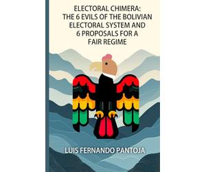 Electoral Chimera: The 6 Evils Of The Bolivian Electoral System And 6 Proposals Towards A Fair Regime