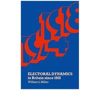 Electoral Dynamics In Britain Since 1918