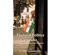 Electoral Politics in India: Dynamics and Democratic Dilemmas
