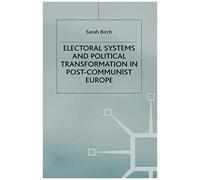 Electoral Systems And Political Transformation In Post-Communist Europe