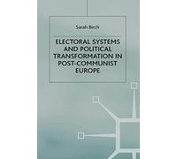 Electoral Systems And Political Transformation In Post-Communist Europe