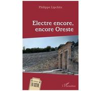 Electre encore, encore Oreste - Philippe Lipchitz - L'harmattan - broché - Théâtre