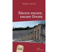 Electre encore, encore Oreste Philippe Lipchitz (Auteur)