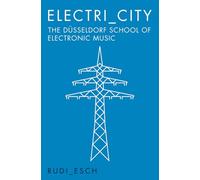 Electri City: The Dusseldorf School of Electronic Music