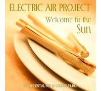 Electric Air Project - Welcome to The Sun (INCL. World Reflection, Space of Time) GEMAfrei/Lizenz Optional [Import]