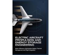 ELECTRIC AIRCRAFT PROPULSION AND ENERGY STORAGE ENGINEERING: Motor efficiency optimization battery thermal management and flight integration