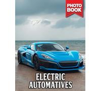 Electric Automatives Photo Book: 40 Images Showcasing Electric Vehicles And Innovative Green Technology In Automotive Industry