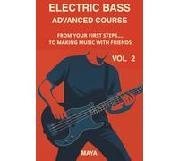 ELECTRIC BASS ADVANCED COURSE: FROM YOUR FIRST STEPS... TO MAKING MUSIC WITH FRIENDS Volume 2