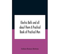 Electric Bells And All About Them A Practical Book Of Practical Men