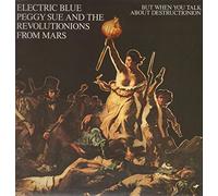 Electric Blue Peggy Sue And The Revolutionions From Mars - But When You Talk About Destructionion