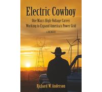 Electric Cowboy: One Man's High-Voltage Career Working to Expand America's Power Grid