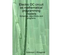 Electric Dc Circuit As Mathematical Programming Models. Schemes, Algorithms And Programs.
