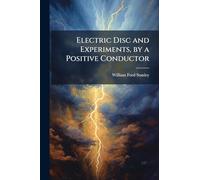 Electric Disc and Experiments, by a Positive Conductor
