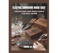 ELECTRIC ENGRAVING MADE EASY: “A Practical Guide to Safe, Precise Etching on Glass, Metal, and Wood”