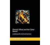 Electric Ethan and the Cyber Sword: a cyberpunk sword and sorcery