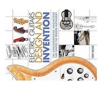 Electric Guitars Design & Invention Tony Bacon, (Auteur)