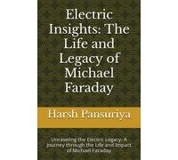 Electric Insights: The Life And Legacy Of Michael Faraday: Unraveling The Electric Legacy: A Journey Through The Life And Impact Of Michael Faraday