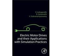 Electric Motor Drives and their Applications with Simulation Practices - Indragandhi V. PhD Professor Department of Energy and Power Electronics School of Indragandhi V. PhD Professor Department of En