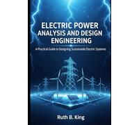 Electric Power Analysis and Design Engineering: A Practical Guide to Designing Sustainable Electric Systems
