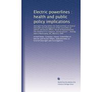Electric powerlines : health and public policy implications: Oversight hearing before the Subcommittee on General Oversight and Investigations of the ... hearing held in Washington, DC, March 8, 1990