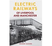 Electric Railways Of Liverpool And Manchester (Paperback) Graeme Gleaves, (Auteur)