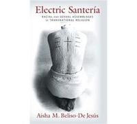 Electric Santeria - BelisoDe Jesus Aisha Associate Professor of African American Religions Harvard Divinity School - Columbia University Press - Livre en BelisoDe Jesus Aisha Associate Professor of Af