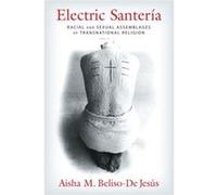 Electric Santeria: Racial And Sexual Assemblages Of Transnational Religion (Gender, Theory, And Religion) (Paperback) Aisha M Beliso - De Jesus, (Auteur)