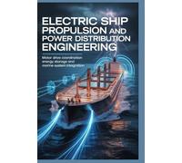 ELECTRIC SHIP PROPULSION AND POWER DISTRIBUTION ENGINEERING: Motor drive coordination, energy storage, and marine system integration