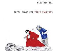 Electric Six - Fresh Blood for The Tired Vampyres [Import]