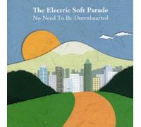 Electric Soft Parade - No Need to Be Downhearted