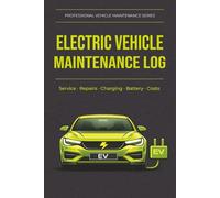 Electric Vehicle Maintenance & Ownership Log Book: System-Based Record Book for Electric Vehicles Including Service, Repairs, Charging and Ownership Costs