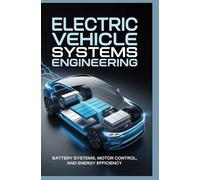 ELECTRIC VEHICLE SYSTEMS ENGINEERING: battery systems motor control and energy efficiency