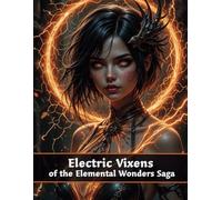 Electric Vixens of the Elemental Wonders Saga: Realistic Grayscale Coloring Book for Adults and Teens featuring Electrifying Heroines
