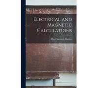 Electrical and Magnetic Calculations - Albert Algernon Atkinson - Creative Media Partners LLC - Livre en Anglais Albert Algernon AtkinsonAlbert Algernon Atkinson (Auteur)