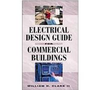 Electrical Design Guide for Commercial Buildings William H. Clark (Auteur)