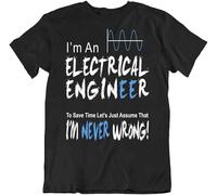 Electrical Engineer Never Worng T-Shirt Teacher Joke Tshirt Art Stylish Tee Men Tops Tee Black XL