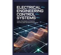 ELECTRICAL ENGINEERING CONTROL SYSTEMS: Signal processing automation and intelligent network integration