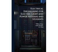 Electrical Engineering for Electric Light and Power Artisans and Students