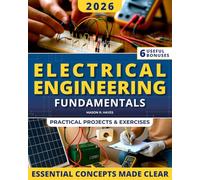 Electrical Engineering Fundamentals: A Clear and Practical Introduction to Core Concepts with Visual Explanations and Real-World Applications | No Prior Engineering Background Required