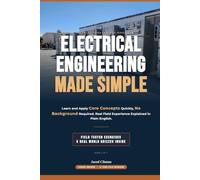 ELECTRICAL ENGINEERING MADE SIMPLE: Learn and Apply Core Concepts Quickly, No Background Required. Real Field Experience Explained in Plain English, with Practical Examples and Quizzes Inside.