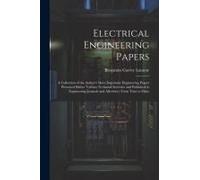 Electrical Engineering Papers; A Collection Of The Author's More Important Engineering Papers Presented Before Various Technical Societies And Publish