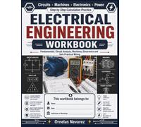 ELECTRICAL ENGINEERING WORKBOOK: Fundamentals, Circuit Analysis, Machines, Electronics and Safe Practical Wiring