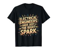 Electrical Engineers Have Just The Right Spark |- T-Shirt
