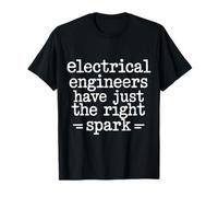 Electrical Engineers Have Just The Right Spark - T-Shirt