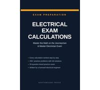 Electrical Exam Calculations: Master the Math on the Journeyman and Master Electrician Exam - Every Calculation Worked Step by Step, with 200+ Practice Problems and a 50-Question Timed Practice Exam